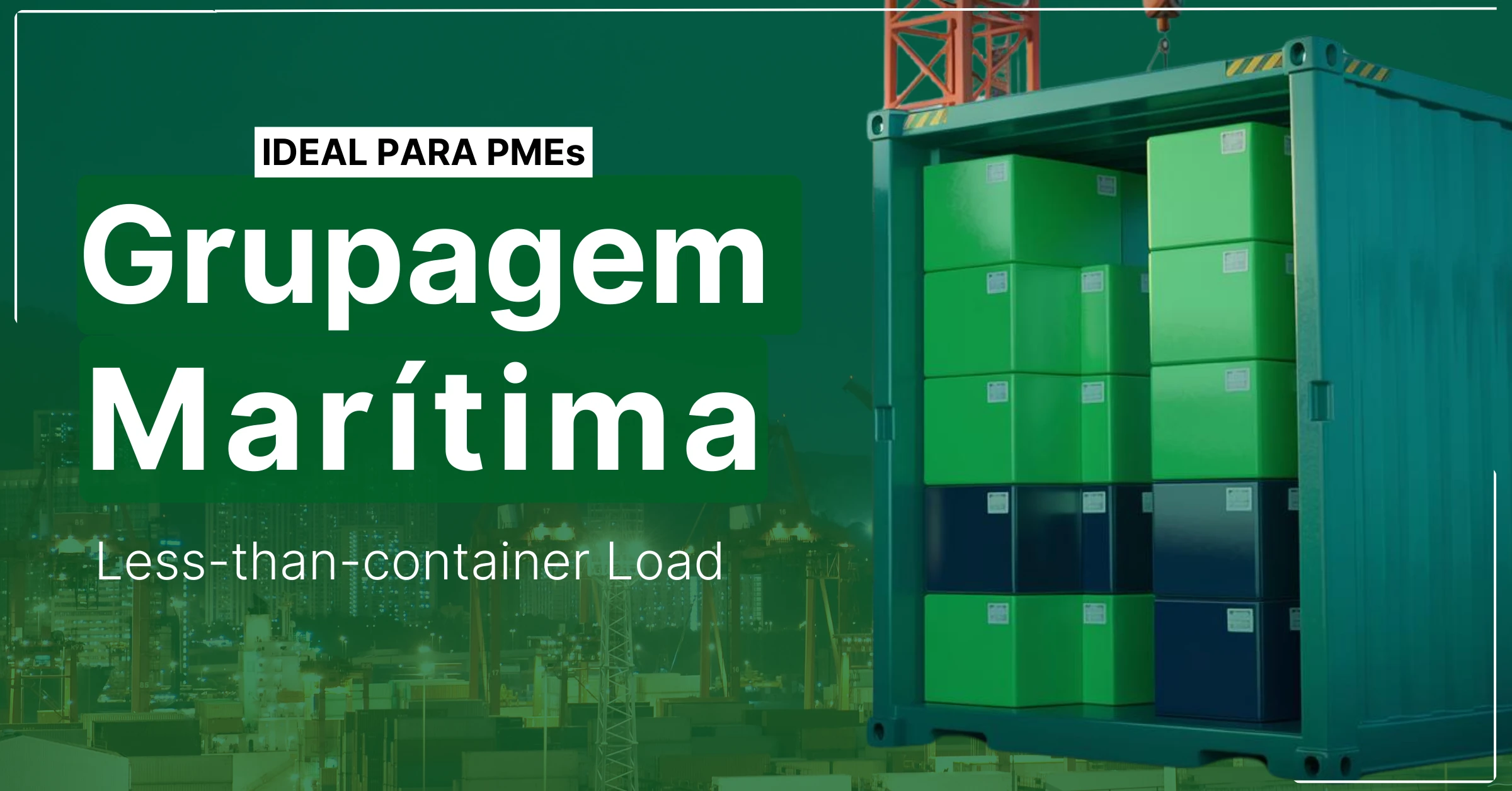 Grupagem Marítima – Less-than-container Load de e para empresas portuguesas PMEs